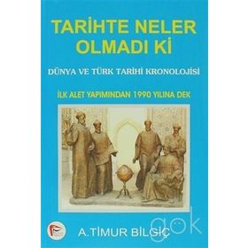 TARIHTE NELER OLMADI KI - A. TIMUR BİLGİÇ