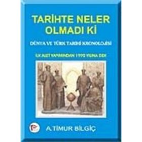 TARIHTE NELER OLMADI KI - A. TIMUR BİLGİÇ