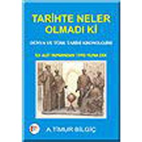 TARIHTE NELER OLMADI KI - A. TIMUR BİLGİÇ