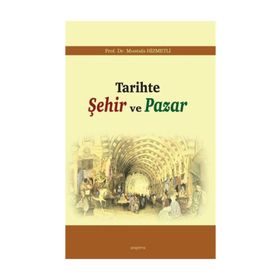 TARIHTE ŞEHIR VE PAZAR - MUSTAFA HIZMETLI