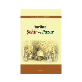 TARIHTE ŞEHIR VE PAZAR - MUSTAFA HIZMETLI