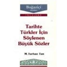TARIHTE TÜRKLER İÇIN SÖYLENEN BÜYÜK SÖZLER - M. TURHAN TAN
