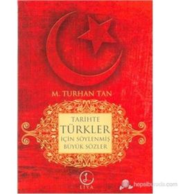 TARIHTE TÜRKLER İÇIN SÖYLENEN BÜYÜK SÖZLER - M. TURHAN TAN