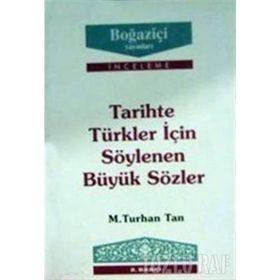 TARIHTE TÜRKLER İÇIN SÖYLENEN BÜYÜK SÖZLER - M. TURHAN TAN