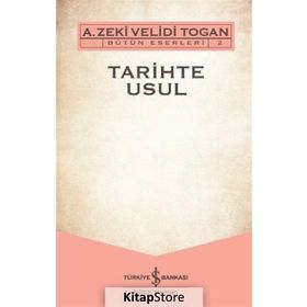 Tarihte Usul - Bütün Eserleri 2 - A. Zeki Velidi Togan