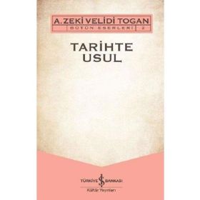 Tarihte Usul - Bütün Eserleri 2 - A. Zeki Velidi Togan