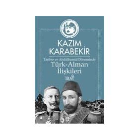Tarihte ve Abdülhamid Döneminde Türk-Alman İlişkileri - Kazım Karabekir