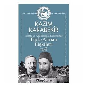 Tarihte ve Abdülhamid Döneminde Türk-Alman İlişkileri - Kazım Karabekir