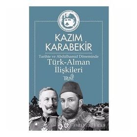 Tarihte ve Abdülhamid Döneminde Türk-Alman İlişkileri - Kazım Karabekir