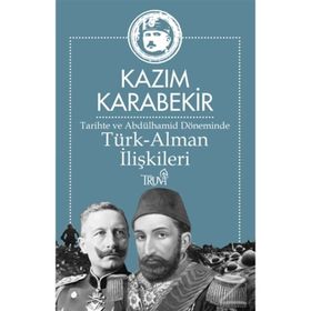 Tarihte ve Abdülhamid Döneminde Türk-Alman İlişkileri - Kazım Karabekir