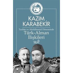 Tarihte ve Abdülhamid Döneminde Türk-Alman İlişkileri - Kazım Karabekir