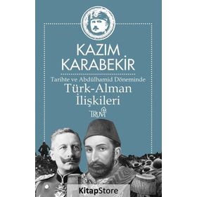 Tarihte ve Abdülhamid Döneminde Türk-Alman İlişkileri - Kazım Karabekir