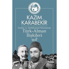 Tarihte ve Abdülhamid Döneminde Türk-Alman İlişkileri - Kazım Karabekir