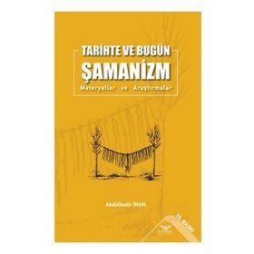Tarihte ve Bugün Şamanizm Materyaller ve Araştırmalar Abdülkadir İnan