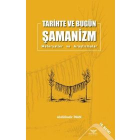 Tarihte ve Bugün Şamanizm Materyaller ve Araştırmalar Abdülkadir İnan