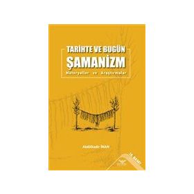 Tarihte ve Bugün Şamanizm Materyaller ve Araştırmalar Abdülkadir İnan