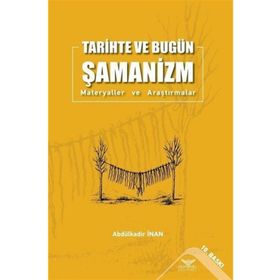Tarihte ve Bugün Şamanizm Materyaller ve Araştırmalar Abdülkadir İnan
