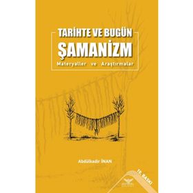 Tarihte ve Bugün Şamanizm Materyaller ve Araştırmalar Abdülkadir İnan