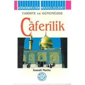 TARIHTE VE GÜNÜMÜZDE CAFERILIK - İSMAİL MUTLU