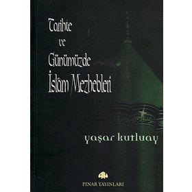 TARIHTE VE GÜNÜMÜZDE İSLAM MEZHEPLERI - YAŞAR KUTLUAY