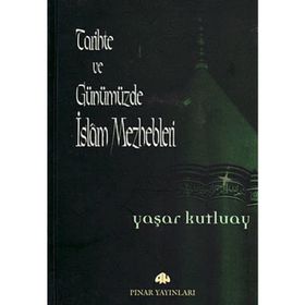 TARIHTE VE GÜNÜMÜZDE İSLAM MEZHEPLERI - YAŞAR KUTLUAY