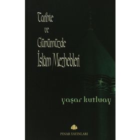 TARIHTE VE GÜNÜMÜZDE İSLAM MEZHEPLERI - YAŞAR KUTLUAY