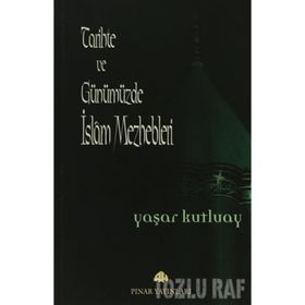 TARIHTE VE GÜNÜMÜZDE İSLAM MEZHEPLERI - YAŞAR KUTLUAY