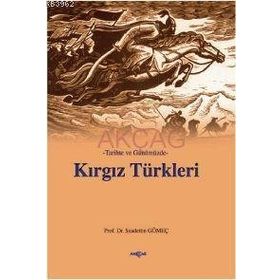 TARIHTE VE GÜNÜMÜZDE KIRGIZ TÜRKLERİ - SAADETTIN GÖMEÇ