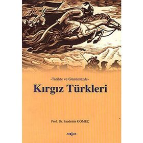 TARIHTE VE GÜNÜMÜZDE KIRGIZ TÜRKLERİ - SAADETTIN GÖMEÇ