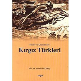 TARIHTE VE GÜNÜMÜZDE KIRGIZ TÜRKLERİ - SAADETTIN GÖMEÇ