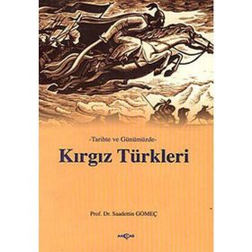 TARIHTE VE GÜNÜMÜZDE KIRGIZ TÜRKLERİ - SAADETTIN GÖMEÇ