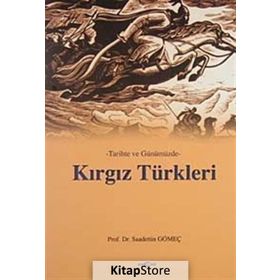 TARIHTE VE GÜNÜMÜZDE KIRGIZ TÜRKLERİ - SAADETTIN GÖMEÇ
