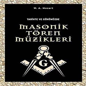 TARIHTE VE GÜNÜMÜZDE MASONIK TÖREN MÜZİKLERİ - WOLFGANG AMADEUS MOZART