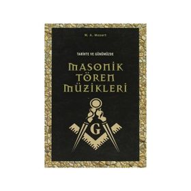 TARIHTE VE GÜNÜMÜZDE MASONIK TÖREN MÜZİKLERİ - WOLFGANG AMADEUS MOZART