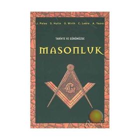 TARIHTE VE GÜNÜMÜZDE MASONLUK - J. PALAO;S. HUTIN;O. WIRTH;C. LEDRE;ADNAN YAZICI