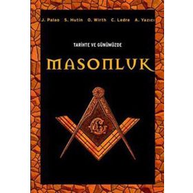 TARIHTE VE GÜNÜMÜZDE MASONLUK - J. PALAO;S. HUTIN;O. WIRTH;C. LEDRE;ADNAN YAZICI