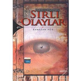 TARIHTE YAŞANMIŞ SIRLI OLAYLAR SIRLI OLAYLAR - RAMAZAN HÛB