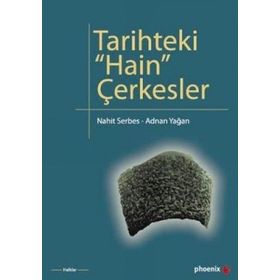 TARIHTEKI HAIN ÇERKESLER - NAHIT SERBES; ADNAN YAĞAN