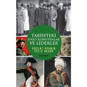 Tarihteki Ünlü Komutanlar ve Liderler - Yeliz Aksoy Vuslat Uyanık