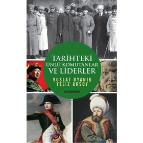Tarihteki Ünlü Komutanlar ve Liderler - Yeliz Aksoy Vuslat Uyanık