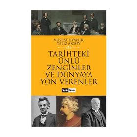 Tarihteki Ünlü Zenginler ve Dünyaya Yön Verenler - Yeliz Aksoy Vuslat Uyanık