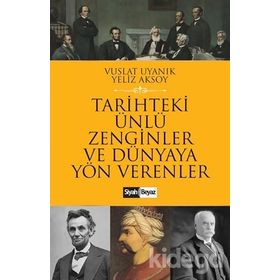Tarihteki Ünlü Zenginler ve Dünyaya Yön Verenler - Yeliz Aksoy Vuslat Uyanık