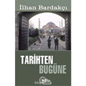 TARIHTEN BUGÜNE - İLHAN BARDAKÇI