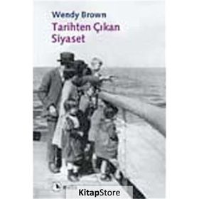 TARIHTEN ÇIKAN SIYASET - WENDY BROWN
