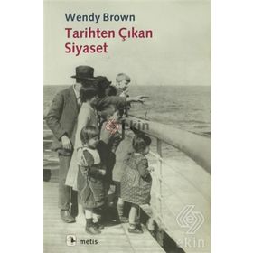 TARIHTEN ÇIKAN SIYASET - WENDY BROWN