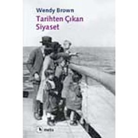 TARIHTEN ÇIKAN SIYASET - WENDY BROWN