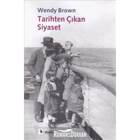 TARIHTEN ÇIKAN SIYASET - WENDY BROWN