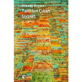 TARIHTEN ÇIKAN SIYASET - WENDY BROWN