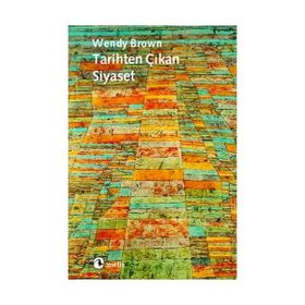 TARIHTEN ÇIKAN SIYASET - WENDY BROWN