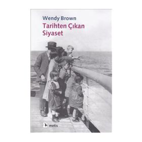 TARIHTEN ÇIKAN SIYASET - WENDY BROWN